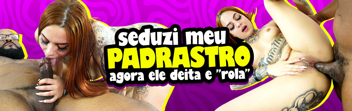 Seduzi meu padrasto, agora ele deita e rola