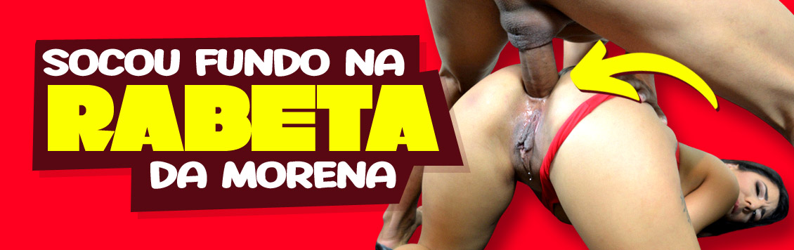 Socou fundo na rabeta da morena