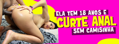 Ela tem 18 anos e curte ANAL sem camisinha