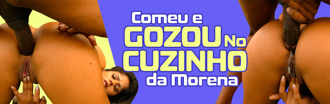 Comeu e gozou no cuzinho da Morena
